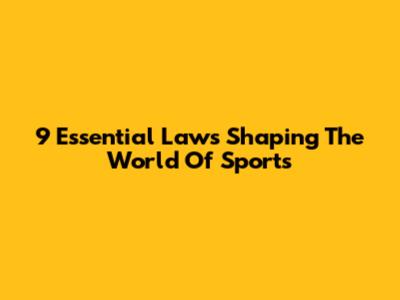 9 Essential Laws Shaping The World Of Sports