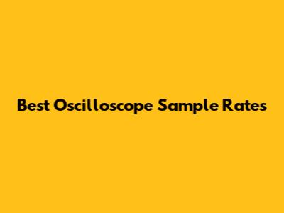 Best Oscilloscope Sample Rates