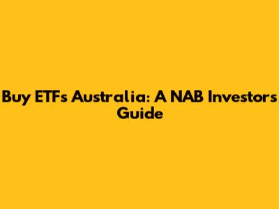 Buy ETFs Australia: A NAB Investor's Guide
