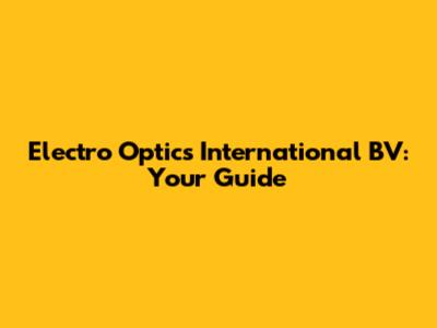 Electro Optics International BV: Your Guide