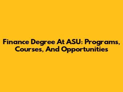 Finance Degree At ASU: Programs, Courses, And Opportunities