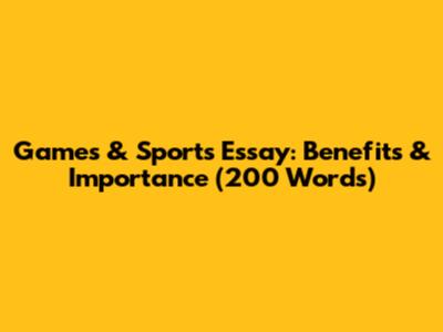 Games & Sports Essay: Benefits & Importance (200 Words)