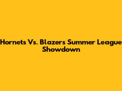 Hornets Vs. Blazers Summer League Showdown