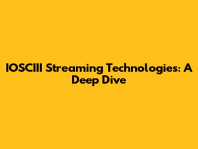 IOSCIII Streaming Technologies: A Deep Dive