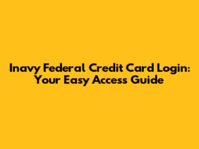 Inavy Federal Credit Card Login: Your Easy Access Guide