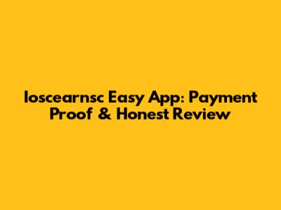 Ioscearnsc Easy App: Payment Proof & Honest Review