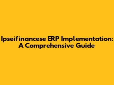 Ipseifinancese ERP Implementation: A Comprehensive Guide