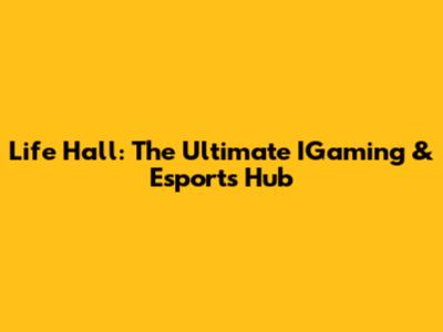 Life Hall: The Ultimate IGaming & Esports Hub