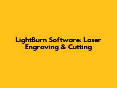 LightBurn Software: Laser Engraving & Cutting