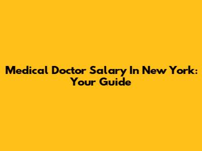 Medical Doctor Salary In New York: Your Guide