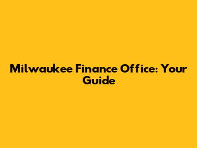 Milwaukee Finance Office: Your Guide