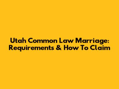 Utah Common Law Marriage: Requirements & How To Claim